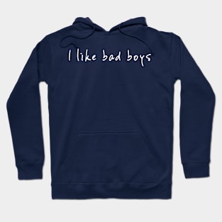 I LIKE BAD BOYS Hoodie